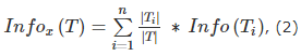 Info_x(T)=Sum(i=1..n){|T_i|/|T|*Info(T_i)}, (2)